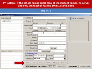 2nd option: if the school has no excel copy of the student names/no server
and only the teacher has the 10 in 1 stand alone
Step No. 2
 
