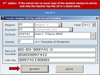 2nd option: if the school has no excel copy of the student names/no server
and only the teacher has the 10 in 1 stand alone
Step No.3
 