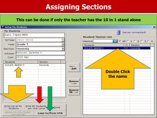 Assigning Sections
Double Click
the name
This can be done if only the teacher has the 10 in 1 stand alone
 