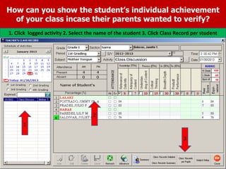 How can you show the student’s individual achievement
of your class incase their parents wanted to verify?
1. Click logged activity 2. Select the name of the student 3. Click Class Record per student
1
2
3
 
