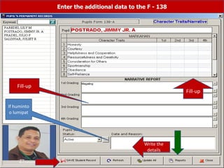 Enter the additional data to the F - 138
Fill-up
Fill-up
If huminto
o lumipat
Write the
details
 