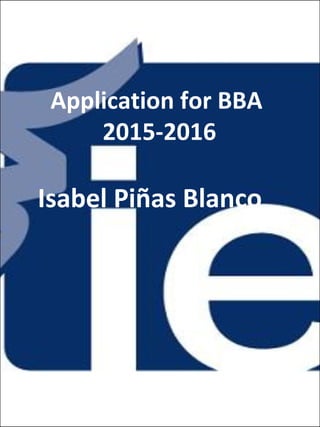 Application for BBA
2015-2016
Isabel Piñas Blanco
 