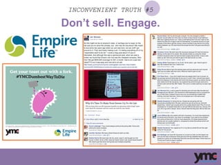 INCONVENIENT TRUTH #5
Don’t sell. Engage.
 