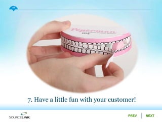 NEXTPREV
10
7. Have a little fun with your customer!
 