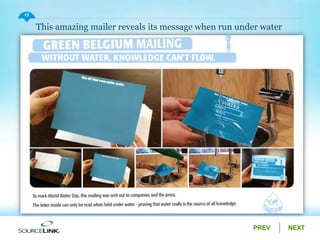NEXTPREV
13
This amazing mailer reveals its message when run under water
 