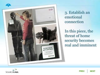 NEXTPREV
6
3. Establish an
emotional
connection
In this piece, the
threat of home
security becomes
real and imminent
 