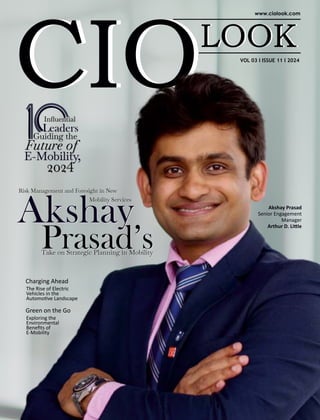 Akshay
Risk Management and Foresight in New
Mobility Services
VOL 03 I ISSUE 11 I 2024
Inﬂuential
Leaders
Guiding the
Future of
E-Mobility,
2024
Charging Ahead
The Rise of Electric
Vehicles in the
Automo ve Landscape
Akshay Prasad
Senior Engagement
Manager
Arthur D. Li le
Take on Strategic Planning in Mobility
Risk Management and Foresight in New
Mobility Services
Take on Strategic Planning in Mobility
Akshay
Prasad’s
Prasad’s
Green on the Go
Exploring the
Environmental
Beneﬁts of
E-Mobility
 