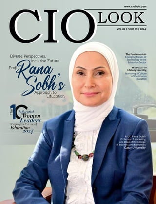 Diverse Perspectives,
Prof.
Approach to
Education
Inclusive Future
Prof. Rana Sobh
Professor of Marke ng
and Dean of the College
of Business and Economics
Qatar University
The Fundamentals
Emerging Trends of
Technology in the
Educa on Sector
The Power of
Lifelong Learning
Nurturing a Culture
of Con nuous
Educa on
VOL 02 I ISSUE 09 I 2024
 