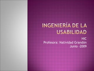 HIC
Profesora: Natividad Grandón
                  Junio -2009
 