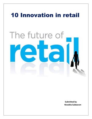 10 Innovation in retail
Submitted by
Nivedita Subbaram
 