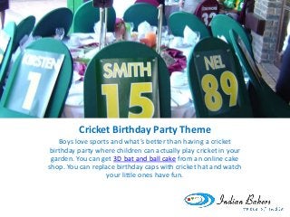 Cricket Birthday Party Theme
Boys love sports and what’s better than having a cricket
birthday party where children can ac...