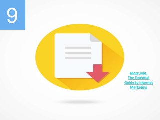 9
More info:
The Essential
Guide to Internet
Marketing
 