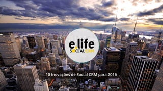 10 Inovações de Social CRM para 2016
 