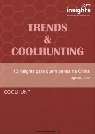 10 insights para quem pensa na China
                                        agosto, 2012




          Documento licenciado a Luis
 