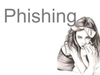 Phishing
 
