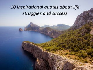 10 inspirational quotes about life
struggles and success
 