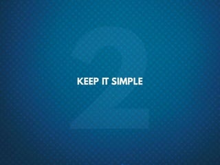 #2 Keep it simple
 