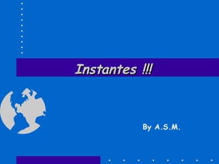 Instantes !!! By A.S.M. 
