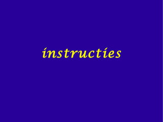 instructies
 