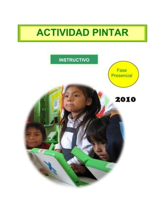 ACTIVIDAD PINTAR
INSTRUCTIVO
Fase
Presencial

2010

 