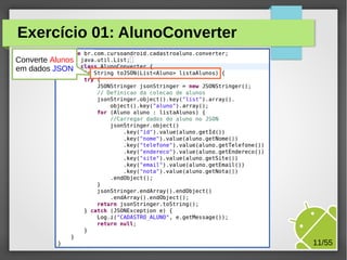 Exercício 01: AlunoConverter
Converte Alunos
em dados JSON

M.Sc. Márcio Palheta

11/55

 