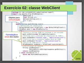 Exercício 02: classe WebClient
Objetos para
comunicação

Formatação e
envio dos dados

M.Sc. Márcio Palheta

24/55

 