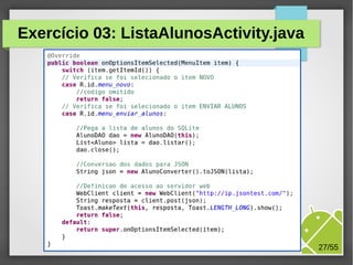 Exercício 03: ListaAlunosActivity.java

M.Sc. Márcio Palheta

27/55

 