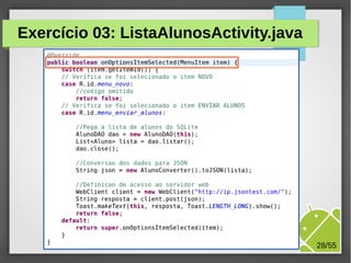 Exercício 03: ListaAlunosActivity.java

M.Sc. Márcio Palheta

28/55

 
