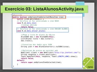 Exercício 03: ListaAlunosActivity.java

M.Sc. Márcio Palheta

29/55

 