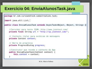 Exercício 04: EnviaAlunosTask.java

M.Sc. Márcio Palheta

35/55

 