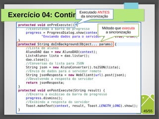 Executado ANTES
da sincronização

Exercício 04: Continuação...

Método que executa
a sincronização

M.Sc. Márcio Palheta

45/55

 