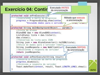 Executado ANTES
da sincronização

Exercício 04: Continuação...

Método que executa
a sincronização

Executado DEPOIS
da sincronização

M.Sc. Márcio Palheta

46/55

 