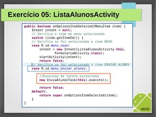 Exercício 05: ListaAlunosActivity

M.Sc. Márcio Palheta

48/55

 