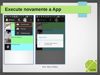 Execute novamente a App

M.Sc. Márcio Palheta

51/55

 