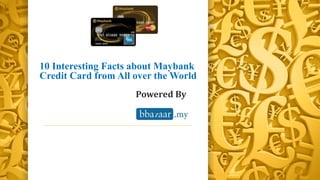 10 Interesting Facts about Maybank
Credit Card from All over the World
Powered By
 