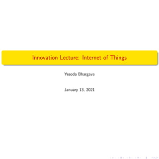 Innovation Lecture: Internet of Things
Yesoda Bhargava
January 13, 2021
 