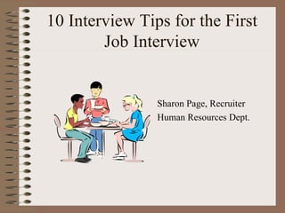 10 Interview Tips for the First Job Interview ,[object Object],[object Object]