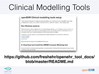 Clinical Modelling Tools
https://github.com/freshehr/openehr_tool_docs/
blob/master/README.md
 