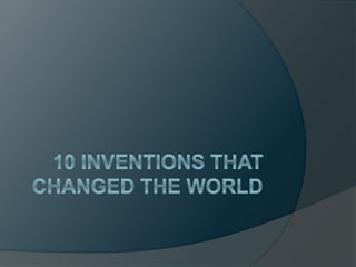 The 10 Inventions that Changed the World
