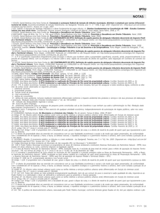 Ano 55 - Nº 273
Janeiro/Fevereiro/Março de 2010 59
Revista de Administração Municipal - MUNICÍPIOS - IBAM IPTU
1 SOUZA, Daniel Barbosa Lima Faria Correa de. Concessão à autarquia federal de isenção de tributos municipais, distritais e estaduais por norma infraconsti-
tucional da União. Inconstitucionalidade da isenção heterônoma. Jus Navigandi, Teresina, ano 11, n.º 1496, 6 ago. 2007. Disponível em: <http://jus2.uol.com.br/dou-
trina/texto.asp?id=10237>. Acesso em: 6 ago. 2007.
2 IVO, Gabriel. O Princípio da Tipologia Tributária e o dever fundamental de pagar tributos. In: Direitos Fundamentais na Constituição de 1988 - Estudos Comemo-
rativos aos seus Vinte Anos. Coordenador: Rosmar Antonni Rodrigues Cavalcanti de Alencar. Porto alegre: Nuria Fabris, 2008, p. 41.
3 SOUZA, Daniel Barbosa Lima Faria Corrêa de. Prescrição e Decadência em Direito Tributário. Natal, 2008.
4 MACHADO, Hugo de Brito. Op. Cit., p. 156, apud SOUZA, Daniel Barbosa Lima Faria Corrêa de. Prescrição e Decadência em Direito Tributário. Natal, 2008.
5 SOUZA, Daniel Barbosa Lima Faria Corrêa de. Prescrição e Decadência em Direito Tributário. Natal, 2008.
6 SOUZA, Daniel Barbosa Lima Faria Corrêa de. DO CONTRIBUINTE DO IPTU: Definição do sujeito passivo da obrigação tributária decorrente do Imposto Predi-
al e Territorial Urbano. Porto Alegre, 22/06/2008. Publicado em 23/06/2008 no site Pesquise Direito: em http://www.pesquisedireito.com/artigos.htm Disponível em:
http://www.pesquisedireito.com.br/do_contribuinte_do_iptu.htm
7 SOUZA, Daniel Barbosa Lima Faria Corrêa de. Prescrição e Decadência em Direito Tributário. Natal, 2008.
8 MACHADO, Hugo de Brito. Op. Cit., p. 200. apud SOUZA, Daniel Barbosa Lima Faria Corrêa de. Prescrição e Decadência em Direito Tributário. Natal, 2008.
9 PAULSEN, Leandro. Direito Tributário – Constituição e Código Tributário à Luz da Doutrina e da Jurisprudência. Porto Alegre: Livraria do Advogado, 7ª ed.,
2005, p. 763.
10 SOUZA, Daniel Barbosa Lima Faria Corrêa de. DO CONTRIBUINTE DO IPTU: Definição do sujeito passivo da obrigação tributária decorrente do Imposto Pre-
dial e Territorial Urbano. Porto Alegre, 22/06/2008. Publicado em 23/06/2008 no site Pesquise Direito: em http://www.pesquisedireito.com/artigos.htm Disponível
em: http://www.pesquisedireito.com.br/do_contribuinte_do_iptu.htm
11 § 3º O superficiário responderá integralmente pelos encargos e tributos que incidirem sobre a propriedade superficiária, arcando, ainda, proporcionalmente à sua
parcela de ocupação efetiva, com os encargos e os tributos sobre a área, objeto da concessão do direito de superfície, salvo disposição em contrário do contrato res-
pectivo.
12 SOUZA, Daniel Barbosa Lima Faria Corrêa de. DO CONTRIBUINTE DO IPTU: Definição do sujeito passivo da obrigação tributária decorrente do Imposto Pre-
dial e Territorial Urbano. Porto Alegre, 22/06/2008. Publicado em 23/06/2008 no site Pesquise Direito: em http://www.pesquisedireito.com/artigos.htm Disponível
em: http://www.pesquisedireito.com.br/do_contribuinte_do_iptu.htm
13 SOUZA, Daniel Barbosa Lima Faria Corrêa de. DO CONTRIBUINTE DO IPTU: Definição do sujeito passivo da obrigação tributária decorrente do Imposto Predi-
al e Territorial Urbano. Porto Alegre, 22/06/2008. Publicado em 23/06/2008 no site Pesquise Direito: em http://www.pesquisedireito.com/artigos.htm Disponível em:
http://www.pesquisedireito.com.br/do_contribuinte_do_iptu.htm
14 DINIZ, Maria Helena. Código Civil Anotado. São Paulo: Saraiva, 12ª ed., 2006, p. 1228.
15 LOUREIRO, Luiz Guilherme. Curso Completo de Direito Civil. São Paulo: Método, 2007, p. 795.
16 LOUREIRO, Luiz Guilherme. Curso Completo de Direito Civil. São Paulo: Método, 2007, p. 795.
17 DINIZ, Maria Helena. Código Civil Anotado. São Paulo: Saraiva, 2005, 12ª ed., p. 975.
18 FARIA, Ana Maria Jara Botton. O IPTU Ambiental e a aplicação do Princípio do fim social da propriedade urbana. Curitiba: fevereiro de 2005, p. 32.
19 FARIA, Ana Maria Jara Botton. O IPTU Ambiental e a aplicação do Princípio do fim social da propriedade urbana. Curitiba: fevereiro de 2005, p. 35.
20 Art. 170. A ordem econômica, fundada na valorização do trabalho humano e na livre iniciativa, tem por fim assegurar a todos existência digna, conforme os dita-
mes da justiça social, observados os seguintes princípios:
I - soberania nacional;
II - propriedade privada;
III - função social da propriedade;
IV - livre concorrência;
V - defesa do consumidor;
VI - defesa do meio ambiente, inclusive mediante tratamento diferenciado conforme o impacto ambiental dos produtos e serviços e de seus processos de elaboração
e prestação; (Redação dada pela Emenda Constitucional n.º 42, de 19/12/2003)
VII - redução das desigualdades regionais e sociais;
VIII - busca do pleno emprego;
IX - tratamento favorecido para as empresas de pequeno porte constituídas sob as leis brasileiras e que tenham sua sede e administração no País. (Redação dada
pela Emenda Constitucional n.º 6, de 1995)
Parágrafo único. É assegurado a todos o livre exercício de qualquer atividade econômica, independentemente de autorização de órgãos públicos, salvo nos casos
previstos em lei.
21 GUIMARÃES, Nathalia Arruda. Os Municípios e o Estatuto das Cidades. Rio de Janeiro: Temas & Idéias, 2004, PP.46/7.
22 Artigo 47: Os tributos sobre imóveis urbanos assim como as tarifas relativas a serviços públicos urbanos serão diferenciados em função do interesse social.
23 FARIA, Ana Maria Jara Botton. O IPTU Ambiental e a aplicação do Princípio do fim social da propriedade urbana. Curitiba: fevereiro de 2005, p. 25.
24 FARIA, Ana Maria Jara Botton. O IPTU Ambiental e a aplicação do Princípio do fim social da propriedade urbana. Curitiba: fevereiro de 2005, p. 27.
25 FARIA, Ana Maria Jara Botton. O IPTU Ambiental e a aplicação do Princípio do fim social da propriedade urbana. Curitiba: fevereiro de 2005, p. 53.
26 FARIA, Ana Maria Jara Botton. O IPTU Ambiental e a aplicação do Princípio do fim social da propriedade urbana. Curitiba: fevereiro de 2005, p. 53.
27 FARIA, Ana Maria Jara Botton. O IPTU Ambiental e a aplicação do Princípio do fim social da propriedade urbana. Curitiba: fevereiro de 2005, p. 34.
28 FARIA, Ana Maria Jara Botton. O IPTU Ambiental e a aplicação do Princípio do fim social da propriedade urbana. Curitiba: fevereiro de 2005, p. 32.
29 CF, artigo 156, §1º, inciso II, incluído pela EC 29/2000.
30 Código Civil: Artigo 1.228: O proprietário tem a faculdade de usar, gozar e dispor da coisa, e o direito de reavê-la do poder de quem quer que injustamente a pos-
sua ou detenha.
§ 1º O direito de propriedade deve ser exercido em consonância com as suas finalidades econômicas e sociais e de modo que sejam preservados, de conformidade
com o estabelecido em lei especial, a flora, a fauna, as belezas naturais, o equilíbrio ecológico e o patrimônio histórico e artístico, bem como evitada a poluição do ar
e das águas.
31 SEGUNDO, Rinaldo. O orçamento público, os tributos e o meio ambiente . Jus Navigandi, Teresina, ano 7, n.º 62, fev. 2003. Disponível em: <http://jus2.uol.com.br/
doutrina/texto.asp?id=3774>. Acesso em: 3 fev. 2009.
32 Código Municipal de Meio Ambiente do Município de São Leopoldo (RS), Lei Municipal n.º 6.463/2007:
Art. 536 O Poder Público Municipal incentivará os proprietários de áreas de interesse ambiental a instituírem Reservas Particulares do Patrimônio Natural – RPPN, loca-
lizadas em áreas urbanas ou rurais, conforme disposto na legislação vigente.
§ 1º A área de Reserva Particular do Patrimônio Natural – RPPN, instituída nesta lei, é excluída da área total do imóvel, para o efeito de apuração do Imposto Territo-
rial Rural – ITR, nos termos do artigo 10, § 1º, inciso II, da Lei n.º 9.393, de 19 de dezembro de 1996.
§ 2º A considerar a predominância de zona urbana no município de São Leopoldo e a pressão antrópica sobre as Áreas de Preservação Permanente – APPs, a Reser-
va Particular do Patrimônio Natural – RPPN, localizada na área urbana, poderá ter a redução do valor venal proporcional às Áreas de Preservação Permanente – APPs
– e Reserva Particular do Patrimônio Natural – RPPN, para fins de apuração de Imposto Predial e Territorial Urbano – IPTU.
33 Artigo 5º, XXIII, da CF: a propriedade atenderá a sua função social;
34 Artigo: 1.228. O proprietário tem a faculdade de usar, gozar e dispor da coisa, e o direito de reavê-la do poder de quem quer que injustamente a possua ou dete-
nha.
§ 1º O direito de propriedade deve ser exercido em consonância com as suas finalidades econômicas e sociais e de modo que sejam preservados, de conformidade
com o estabelecido em lei especial, a flora, a fauna, as belezas naturais, o equilíbrio ecológico e o patrimônio histórico e artístico, bem como evitada a poluição do ar
e das águas.
35 Artigo 47: Os tributos sobre imóveis urbanos assim como as tarifas relativas a serviços públicos urbanos serão diferenciados em função do interesse social.
36 CF, artigo 156, §1º, inciso II, incluído pela EC 29/2000.
37 CF, Art. 225. Todos têm direito ao meio ambiente ecologicamente equilibrado, bem de uso comum do povo e essencial à sadia qualidade de vida, impondo-se ao
Poder Público e à coletividade o dever de defendê-lo e preservá-lo para as presentes e futuras gerações.
38 Artigo 47: Os tributos sobre imóveis urbanos assim como as tarifas relativas a serviços públicos urbanos serão diferenciados em função do interesse social.
39 CF, artigo 156, §1º, inciso II, incluído pela EC 29/2000.
40 Código Civil: Artigo 1.228: O proprietário tem a faculdade de usar, gozar e dispor da coisa, e o direito de reavê-la do poder de quem quer que injustamente a pos-
sua ou detenha.
§ 1º O direito de propriedade deve ser exercido em consonância com as suas finalidades econômicas e sociais e de modo que sejam preservados, de conformidade
com o estabelecido em lei especial, a flora, a fauna, as belezas naturais, o equilíbrio ecológico e o patrimônio histórico e artístico, bem como evitada a poluição do ar
e das águas.
41 Art. 182. A política de desenvolvimento urbano, executada pelo Poder Público municipal, conforme diretrizes gerais fixadas em lei, tem por objetivo ordenar o ple-
NOTAS
 
