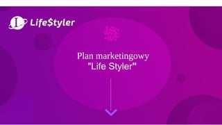 Plan marketingowy
"Life Styler"
 