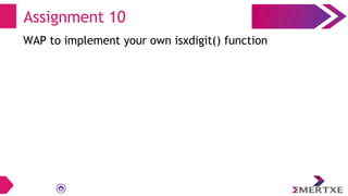 Assignment 10
WAP to implement your own isxdigit() function
 