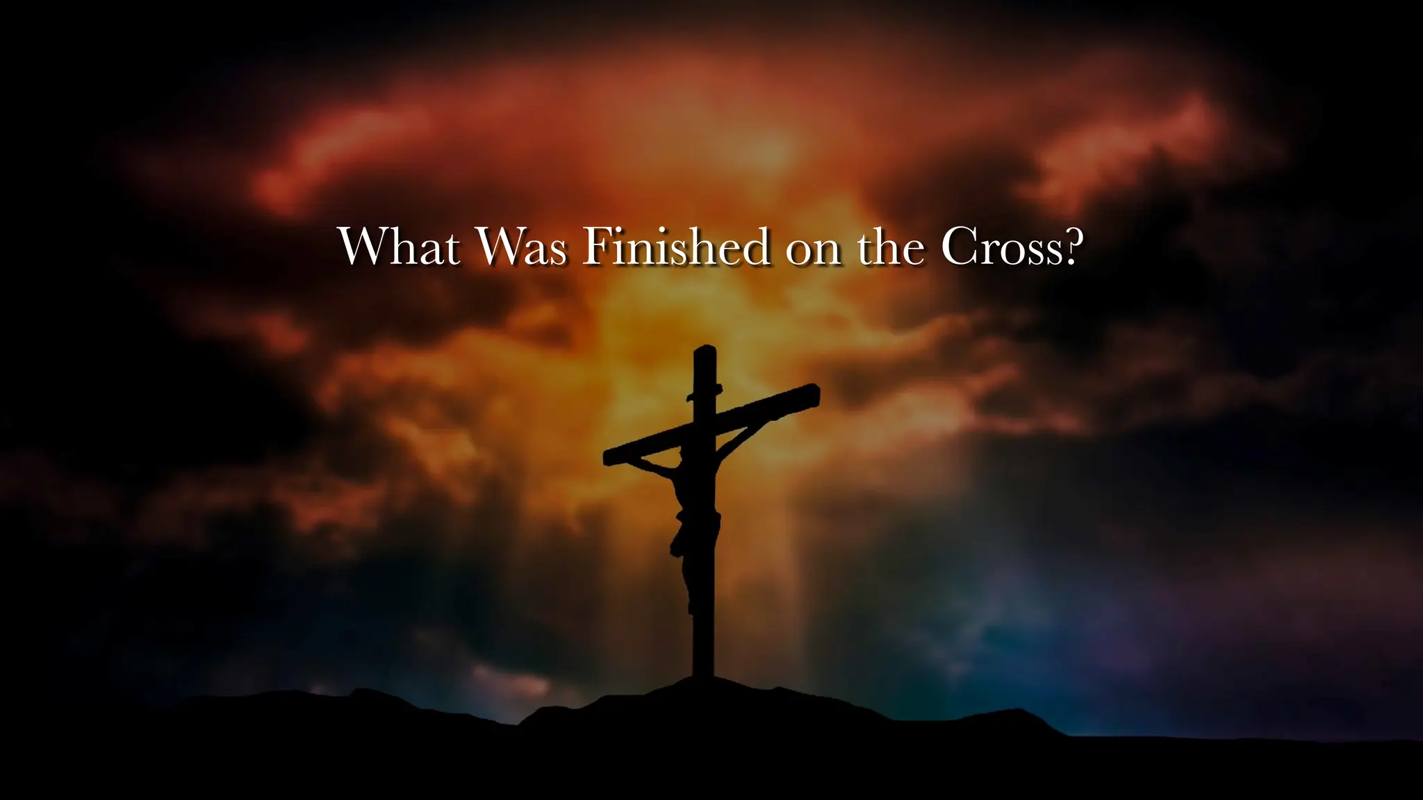 What Was Finished on the Cross?
 