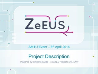 Project Description
Prepared by: Umberto Guida – Head EU Projects Unit, UITP
AMTU Event – 8th April 2014
 