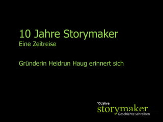 10 Jahre Storymaker  Eine Zeitreise  Gründerin Heidrun Haug erinnert sich 