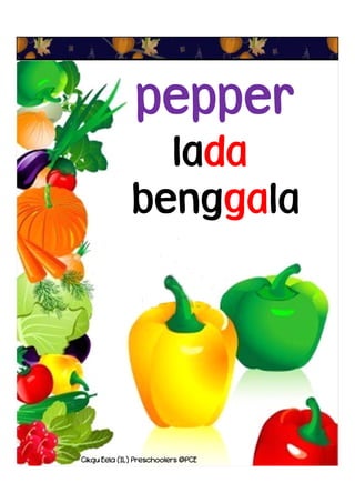 lada
benggala
pepper
Cikgu Eela (IL) Preschoolers @PCE
 