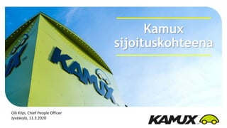 Kamux
sijoituskohteena
Olli Kilpi, Chief People Officer
Jyväskylä, 11.3.2020
 