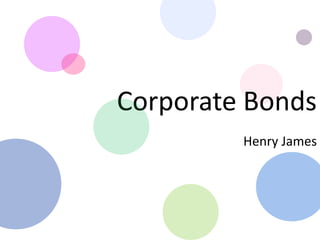 Corporate Bonds
Henry James
 