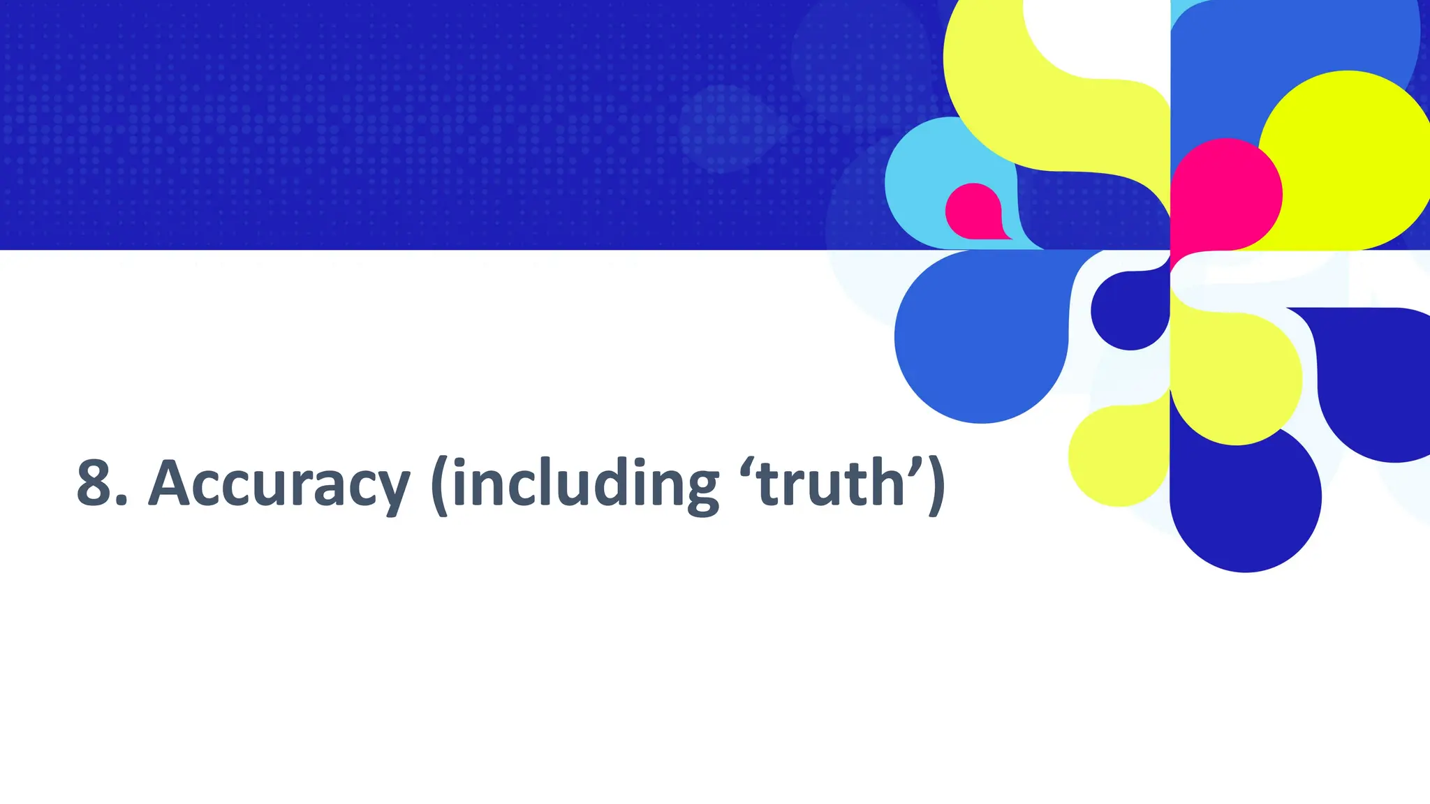 8. Accuracy (including ‘truth’)
 