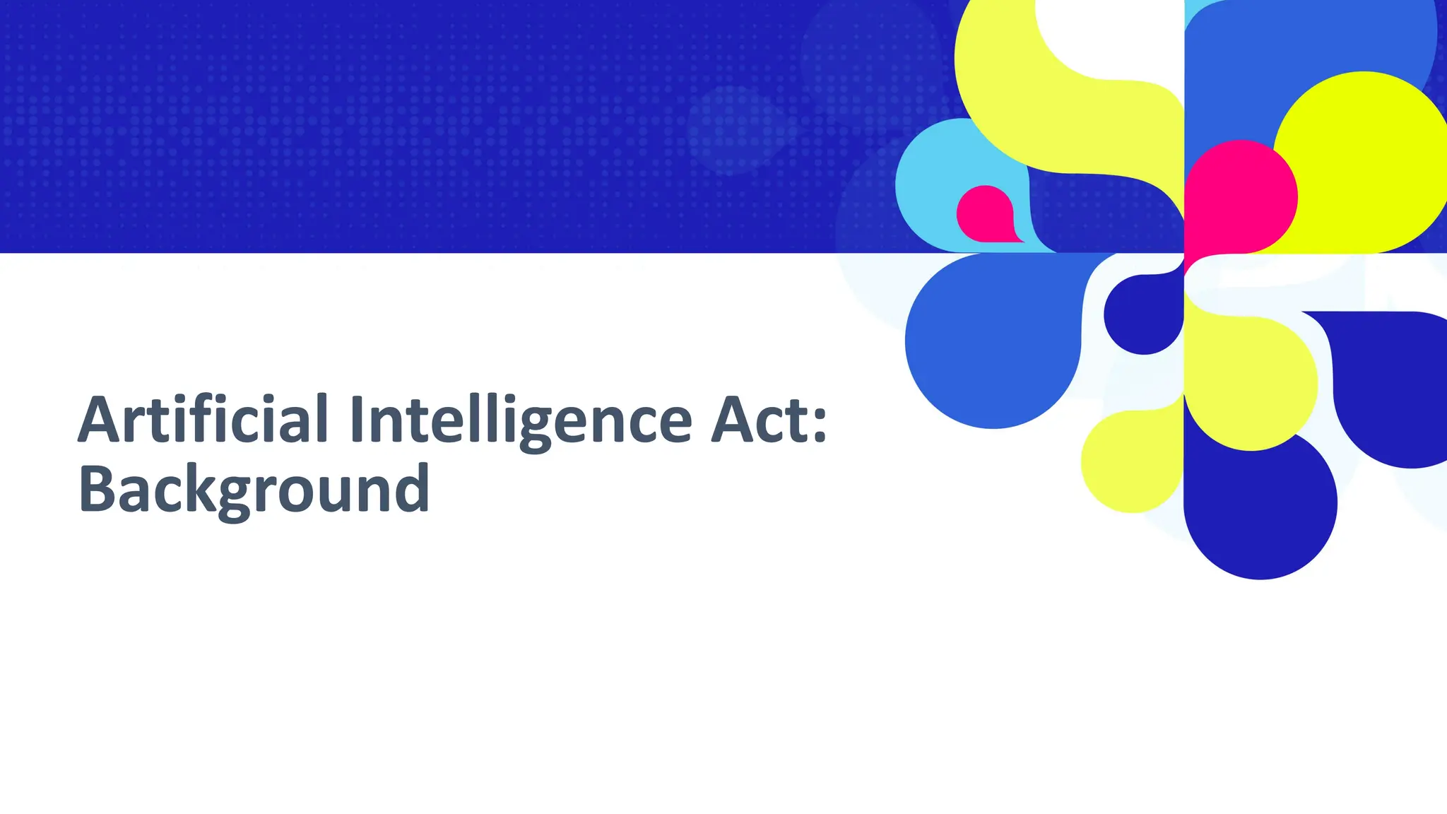 Artificial Intelligence Act:
Background
 